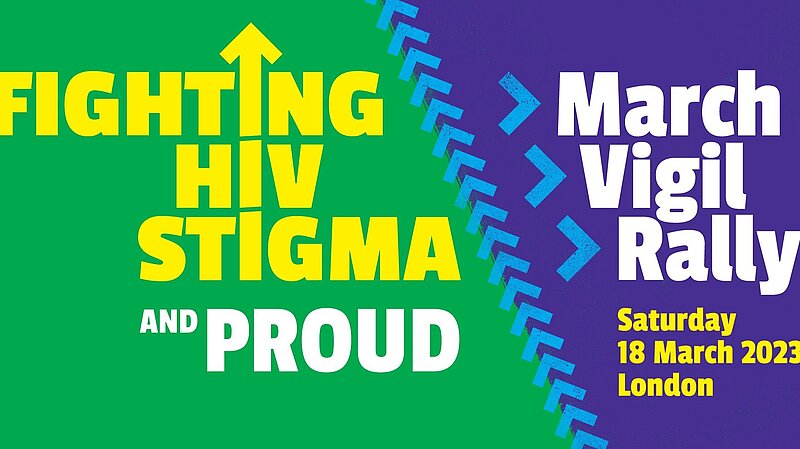 Green and blue graphic featuring text which reads: 'Fighting HIV Stigma and Proud. March>Vigil>Rally. Saturday, 18 March 2023, London'